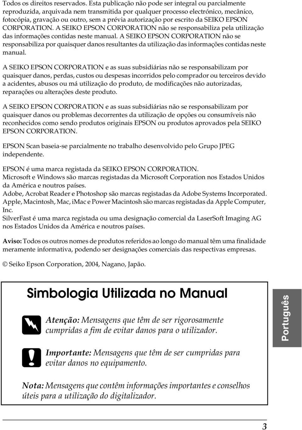 escrito da SEIKO EPSON CORPORATION. A SEIKO EPSON CORPORATION não se responsabiliza pela utilização das informações contidas neste manual.