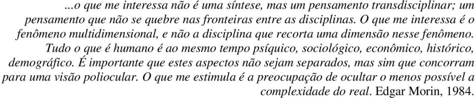 Tudo o que é humano é ao mesmo tempo psíquico, sociológico, econômico, histórico, demográfico.