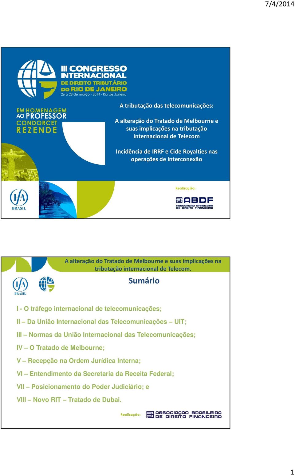 Internacional das Telecomunicações UIT; III Normas da União Internacional das Telecomunicações; IV O Tratado de Melbourne; V Recepção na