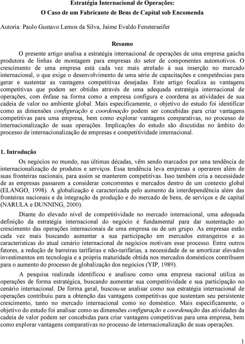 O crescimento de uma empresa está cada vez mais atrelado à sua inserção no mercado internacional, o que exige o desenvolvimento de uma série de capacitações e competências para gerar e sustentar as