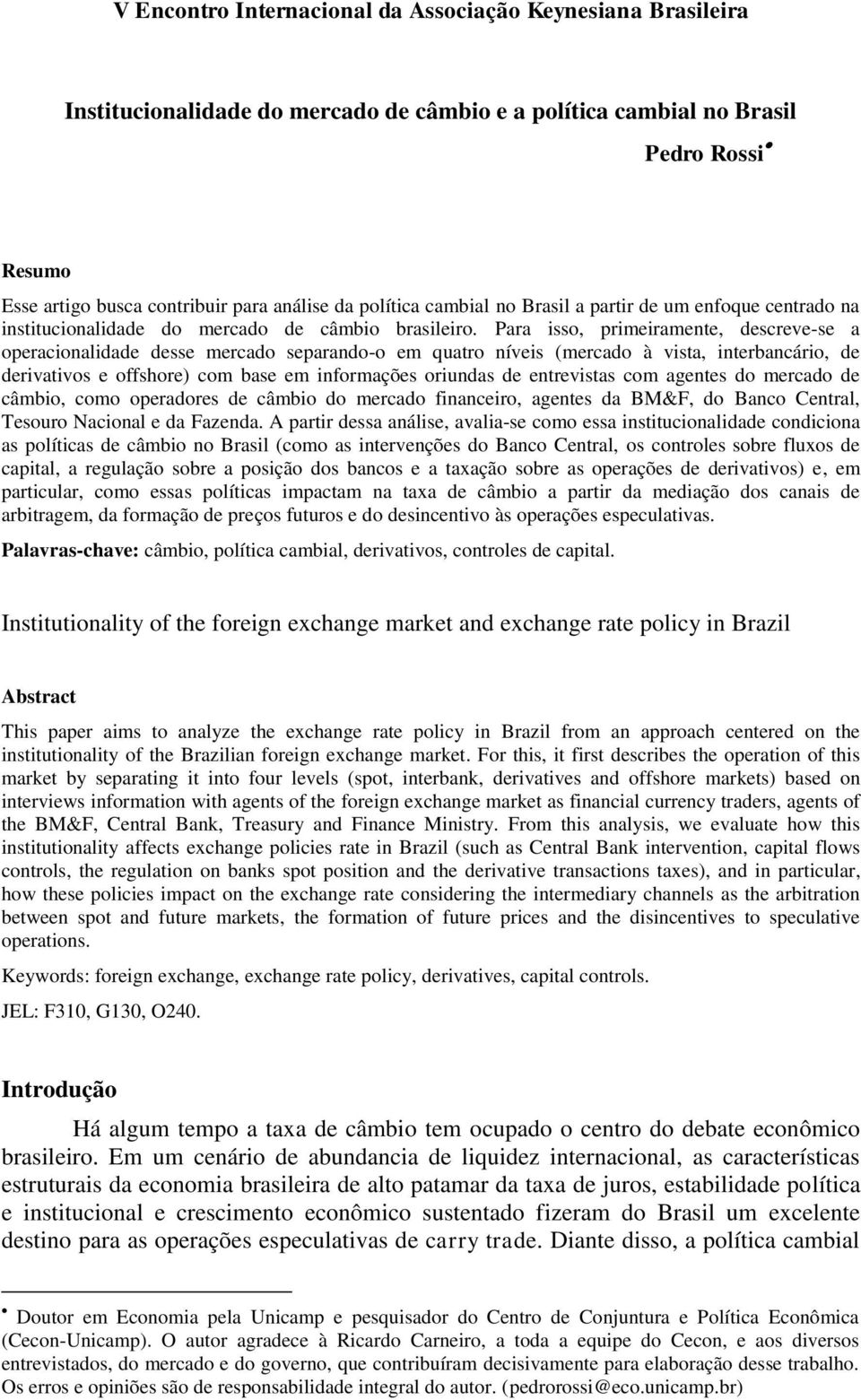 Para isso, primeiramente, descreve-se a operacionalidade desse mercado separando-o em quatro níveis (mercado à vista, interbancário, de derivativos e offshore) com base em informações oriundas de