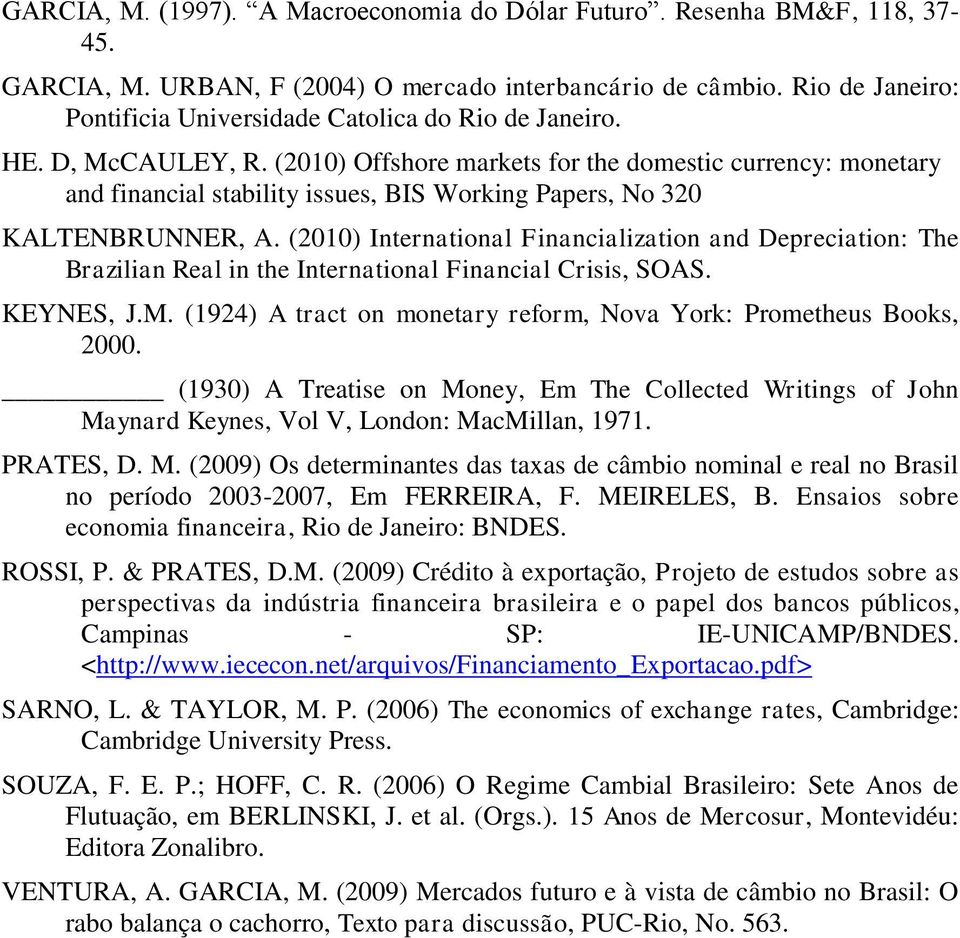 (2010) Offshore markets for the domestic currency: monetary and financial stability issues, BIS Working Papers, No 320 KALTENBRUNNER, A.