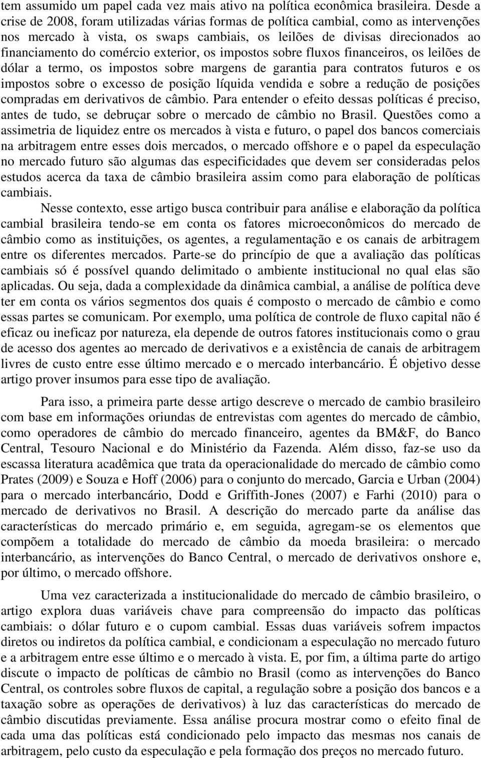 exterior, os impostos sobre fluxos financeiros, os leilões de dólar a termo, os impostos sobre margens de garantia para contratos futuros e os impostos sobre o excesso de posição líquida vendida e