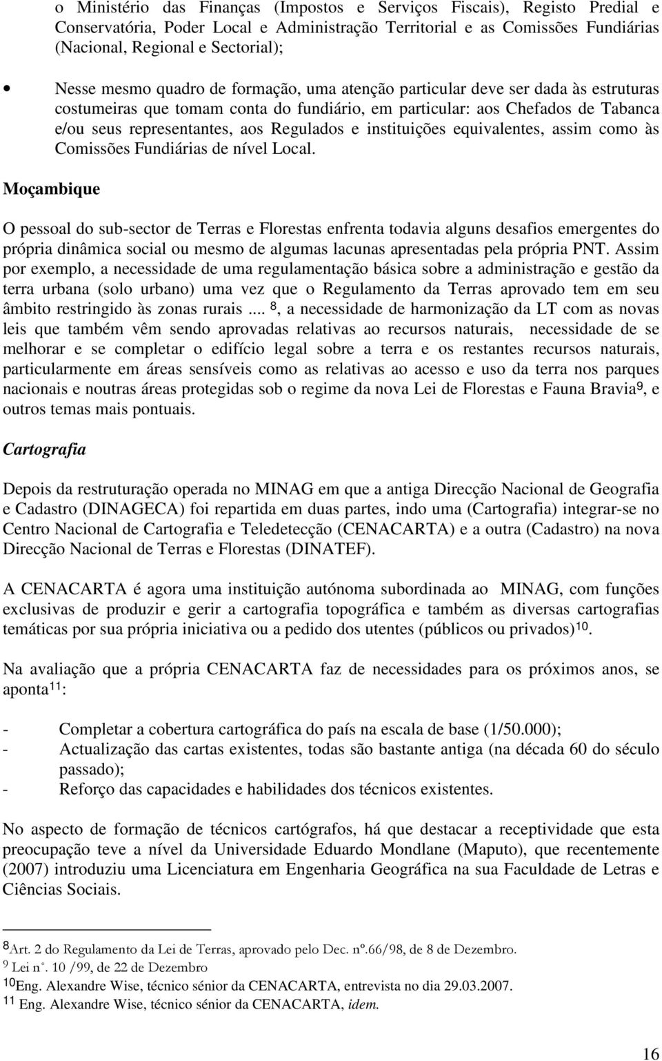 instituições equivalentes, assim como às Comissões Fundiárias de nível Local.