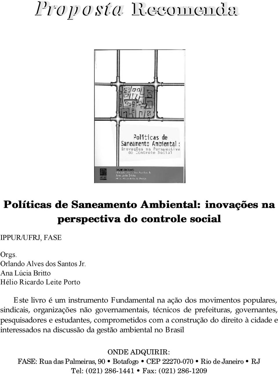 técnicos de prefeituras, governantes, pesquisadores e estudantes, comprometidos com a construção do direito à cidade e interessados na discussão da gestão