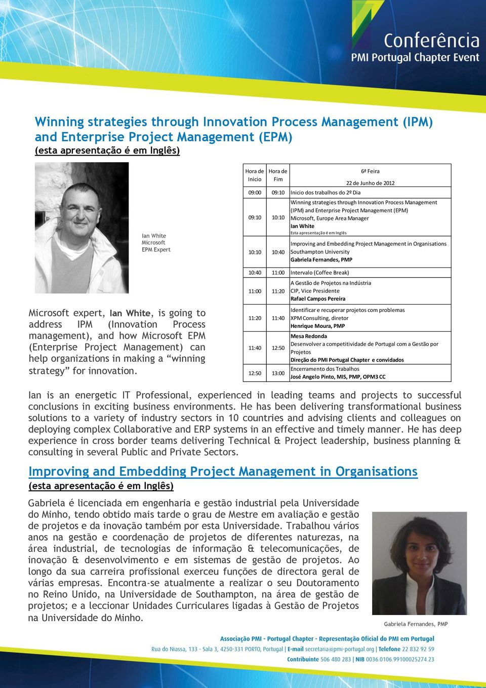 White Esta apresentação é em Inglês Improving and Embedding Project Management in Organisations Southampton University Gabriela Fernandes, PMP Microsoft expert, Ian White, is going to address IPM