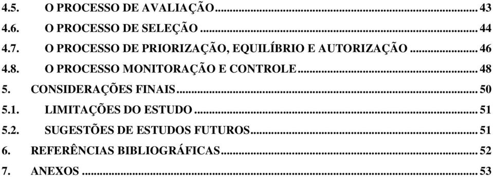 O PROCESSO MONITORAÇÃO E CONTROLE... 48 5. CONSIDERAÇÕES FINAIS... 50 5.1.