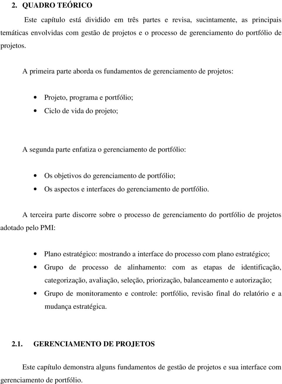 A primeira parte aborda os fundamentos de gerenciamento de projetos: Projeto, programa e portfólio; Ciclo de vida do projeto; A segunda parte enfatiza o gerenciamento de portfólio: Os objetivos do