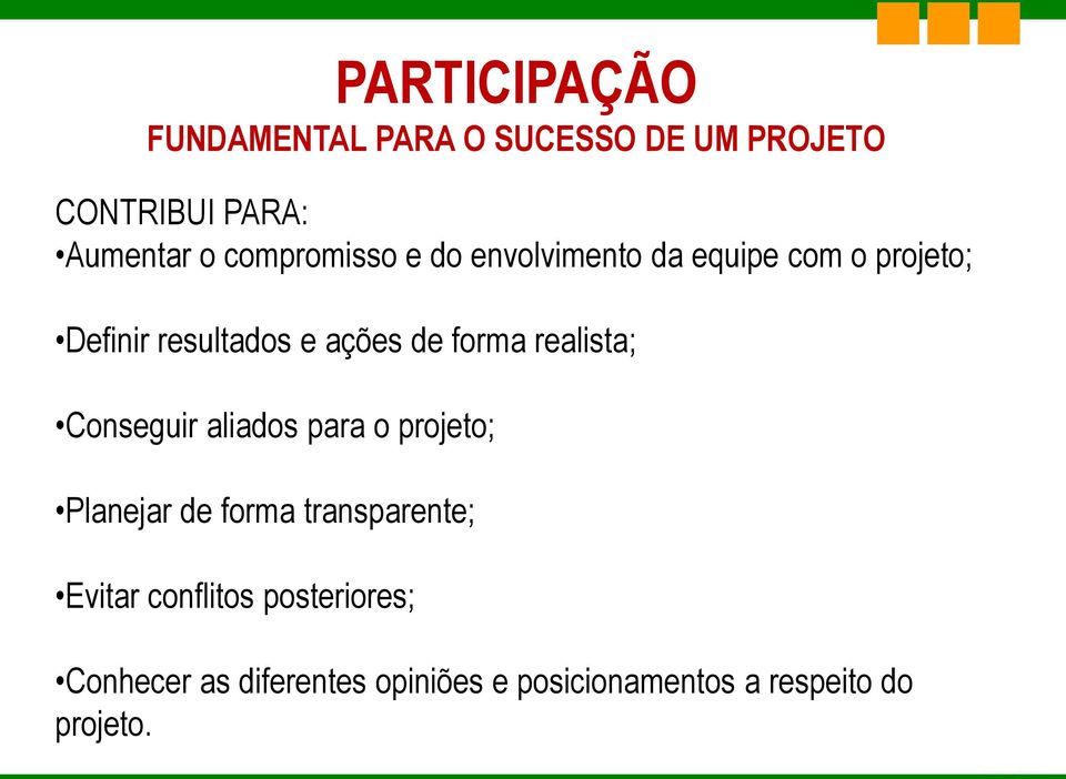 forma realista; Conseguir aliados para o projeto; Planejar de forma transparente;