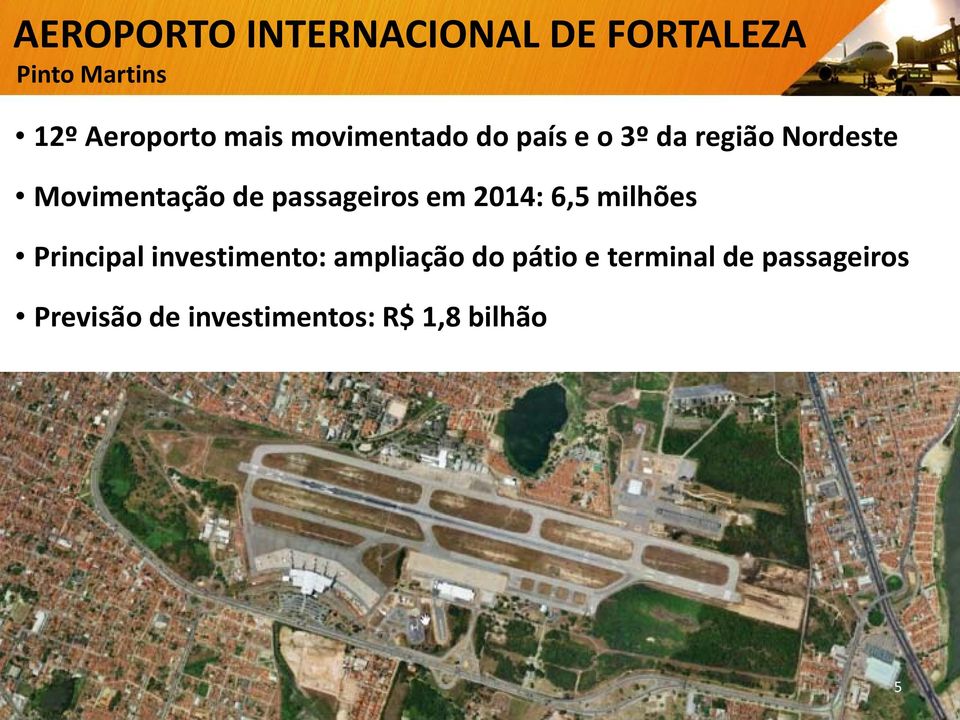 passageiros em 2014: 6,5 milhões Principal investimento: ampliação