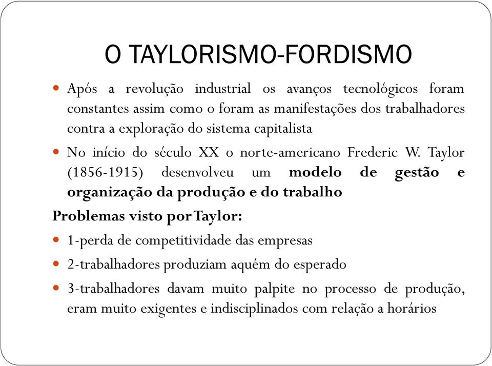 Taylor (1856-1915) desenvolveu um modelo de gestão e organização da produção e do trabalho Problemas visto por Taylor: 1-perda de