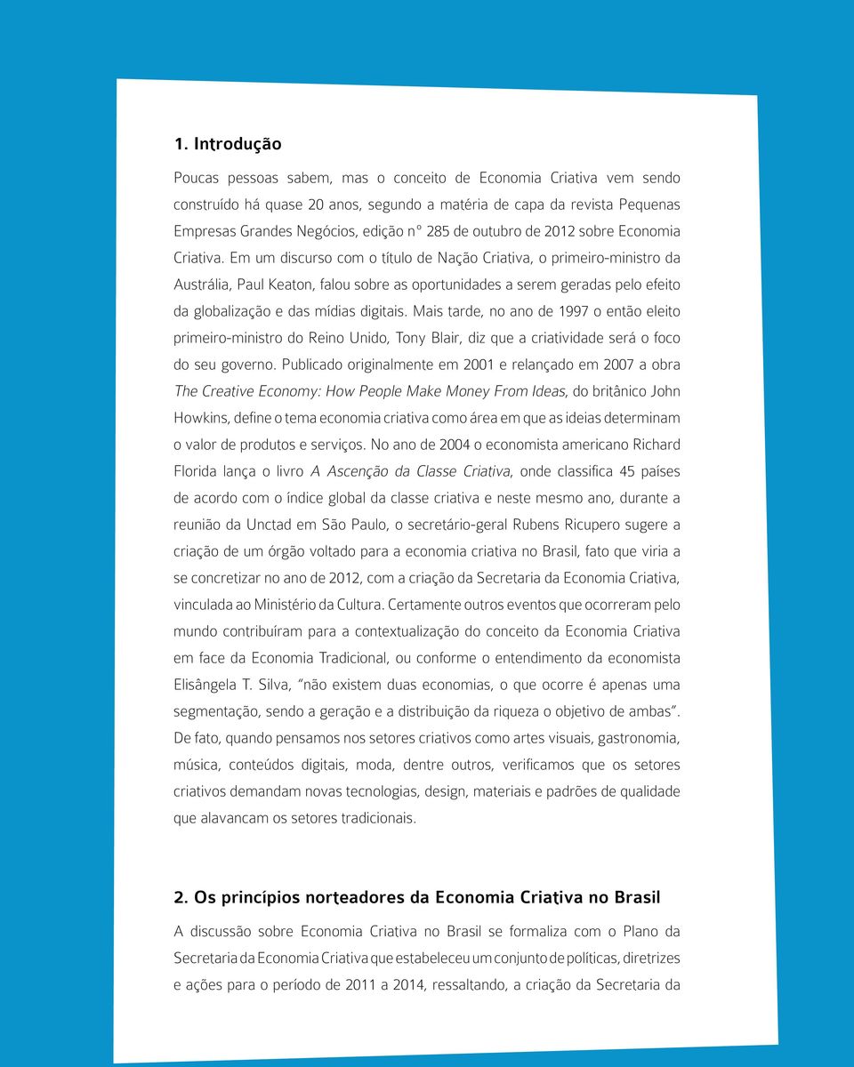 Em um discurso com o título de Nação Criativa, o primeiro-ministro da Austrália, Paul Keaton, falou sobre as oportunidades a serem geradas pelo efeito da globalização e das mídias digitais.