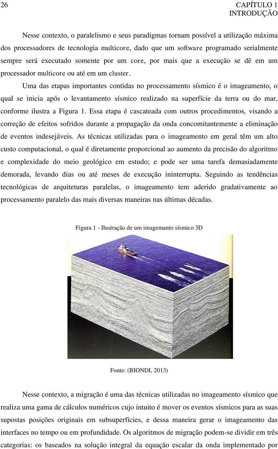 Uma das etapas importantes contidas no processamento sísmico é o imageamento, o qual se inicia após o levantamento sísmico realizado na superfície da terra ou do mar, conforme ilustra a Figura 1.