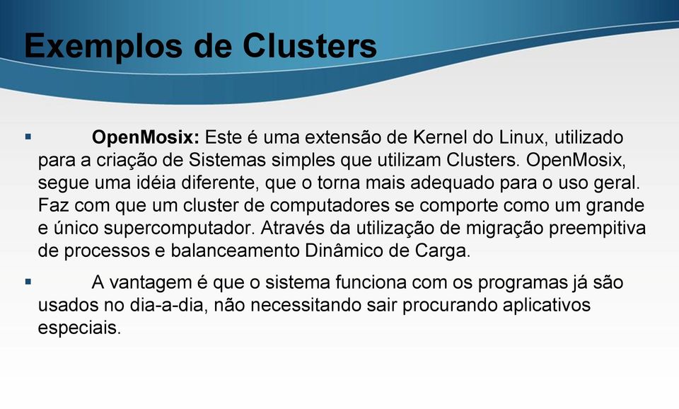 Faz com que um cluster de computadores se comporte como um grande e único supercomputador.