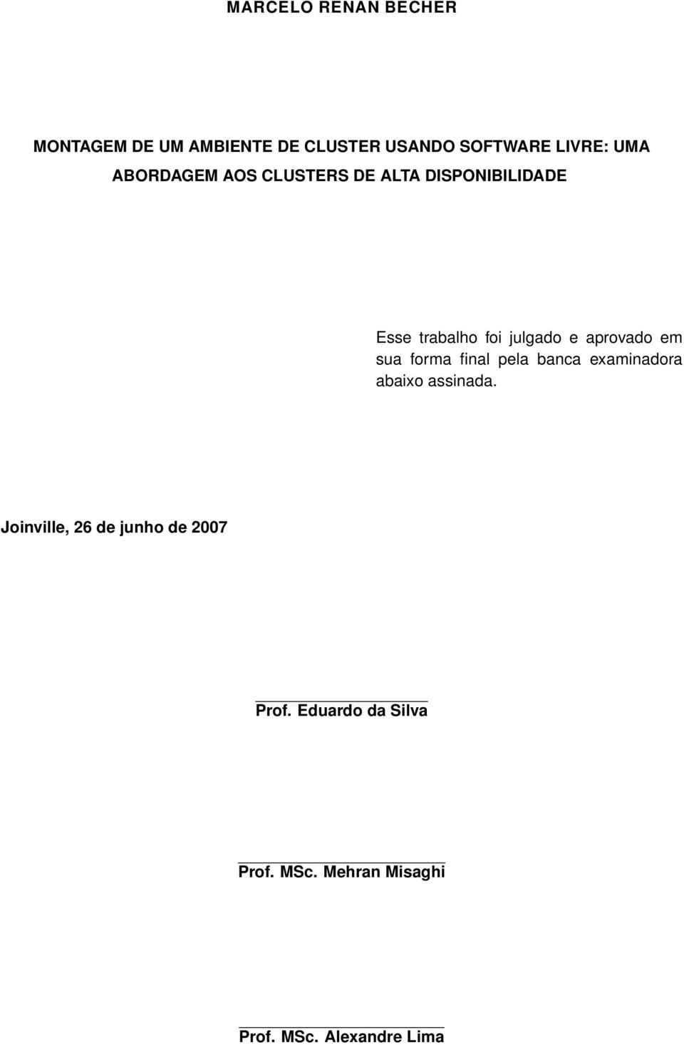 aprovado em sua forma final pela banca examinadora abaixo assinada.