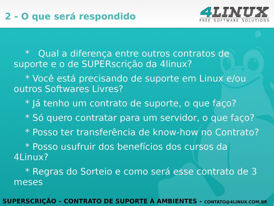 * Já tenho um contrato de suporte, o que faço? * Só quero contratar para um servidor, o que faço?