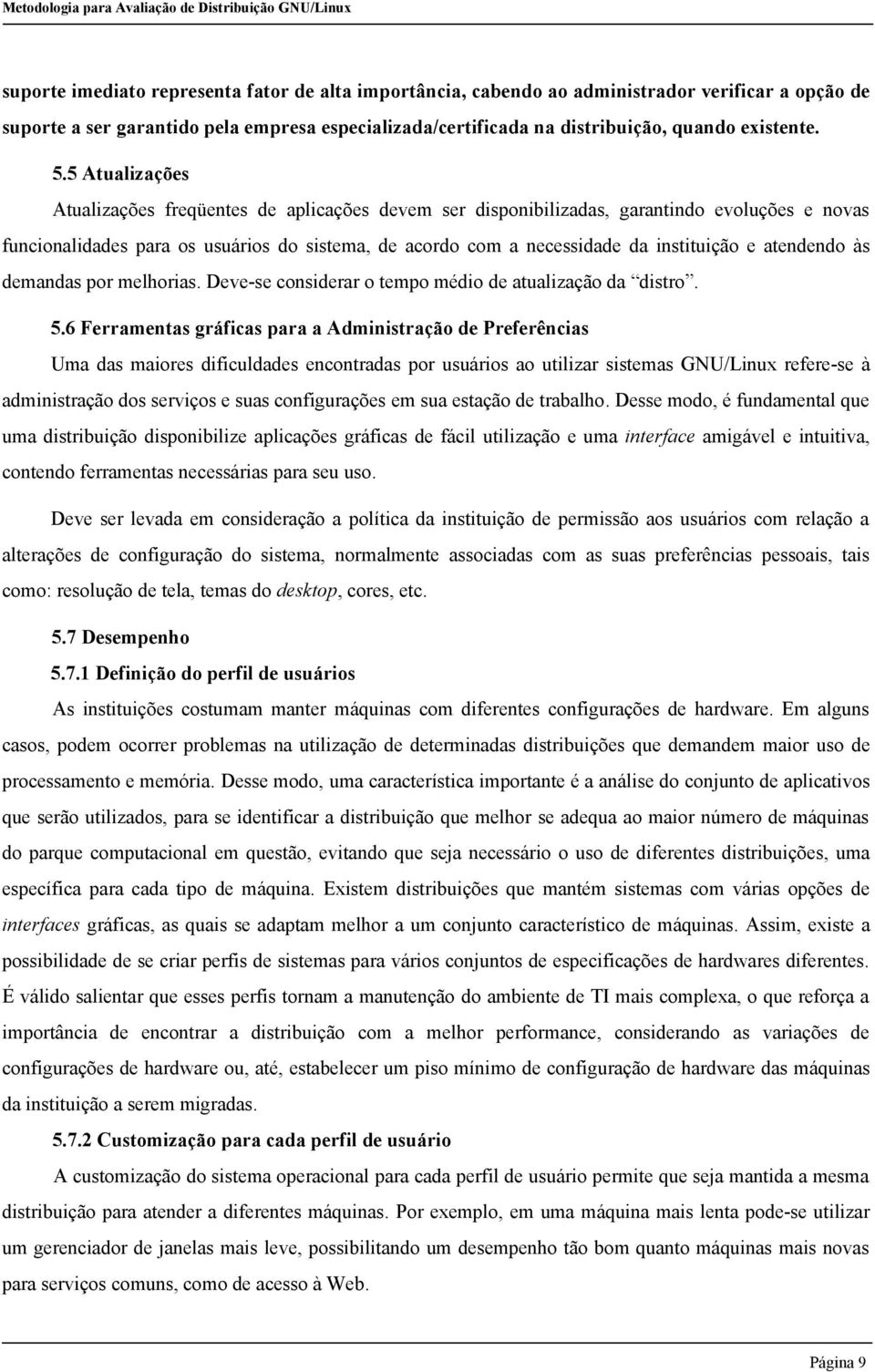 e atendendo às demandas por melhorias. Deve-se considerar o tempo médio de atualização da distro. 5.