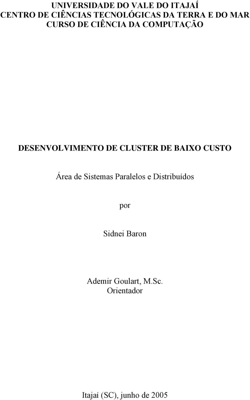 CLUSTER DE BAIXO CUSTO Área de Sistemas Paralelos e Distribuídos