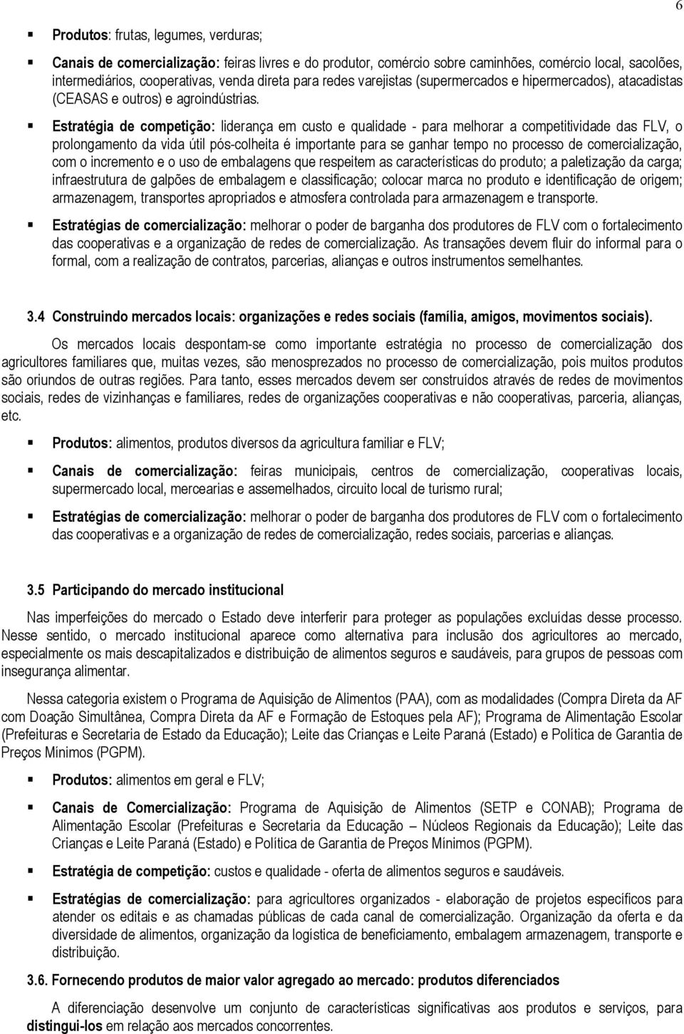 Estratégia de competição: liderança em custo e qualidade - para melhorar a competitividade das FLV, o prolongamento da vida útil pós-colheita é importante para se ganhar tempo no processo de