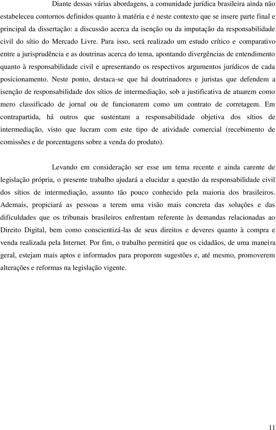 Para isso, será realizado um estudo crítico e comparativo entre a jurisprudência e as doutrinas acerca do tema, apontando divergências de entendimento quanto à responsabilidade civil e apresentando