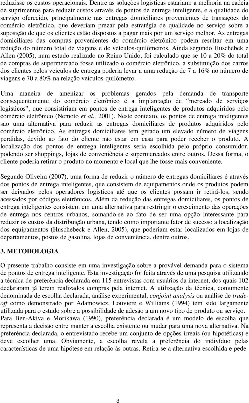 entregas domiciliares provenientes de transações do comércio eletrônico, que deveriam prezar pela estratégia de qualidade no serviço sobre a suposição de que os clientes estão dispostos a pagar mais