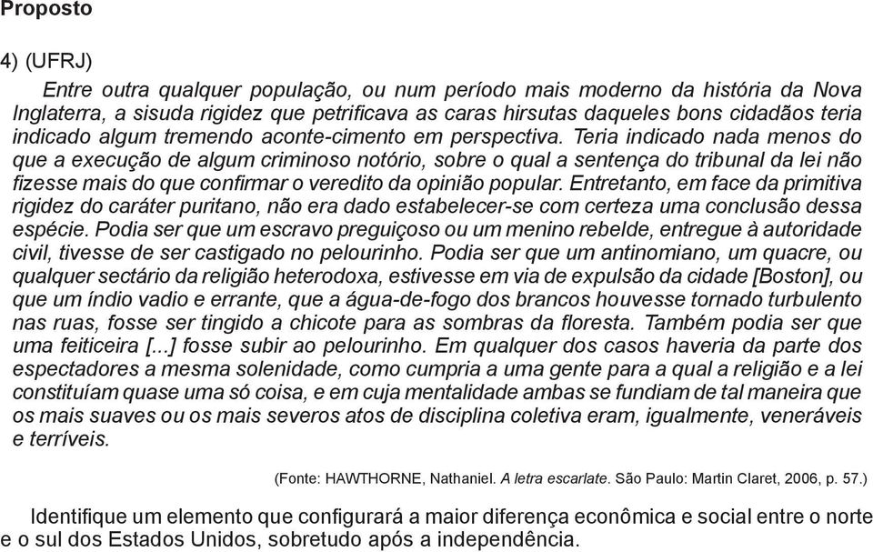 Teria indicado nada menos do que a execução de algum criminoso notório, sobre o qual a sentença do tribunal da lei não fizesse mais do que confirmar o veredito da opinião popular.