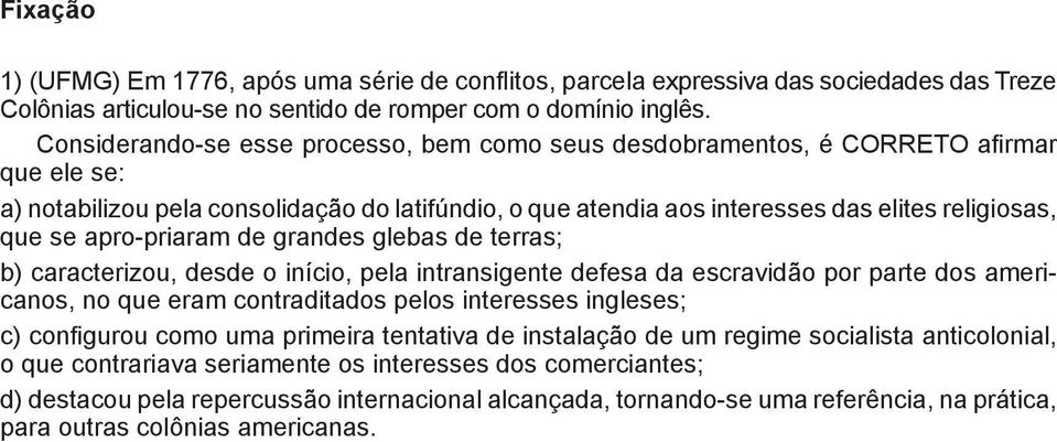 apro-priaram de grandes glebas de terras; b) caracterizou, desde o início, pela intransigente defesa da escravidão por parte dos americanos, no que eram contraditados pelos interesses ingleses; c)