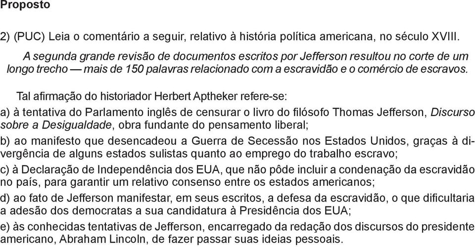 Tal afirmação do historiador Herbert Aptheker refere-se: a) à tentativa do Parlamento inglês de censurar o livro do filósofo Thomas Jefferson, Discurso sobre a Desigualdade, obra fundante do