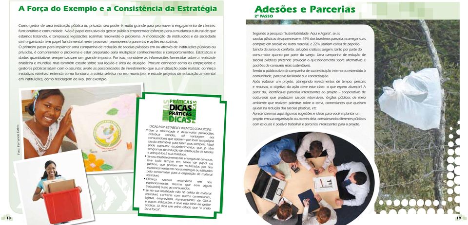 A mobilização de instituições e da sociedade civil organizada tem papel fundamental neste processo, promovendo parcerias e ações educativas.