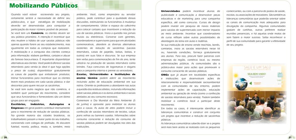 estimulando os funcionários à mudança deverão ser desenvolvidas para conquistar a de comportamento. Utilize o espaço do cafezinho participação do maior número possível de pessoas.