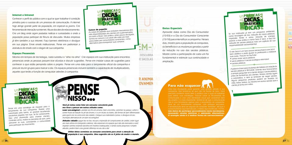 Crie um blog onde sejam postadas notícias e curiosidades e onde a população possa participar de fóruns de discussão. Muitas empresas já têm também a sua intranet.