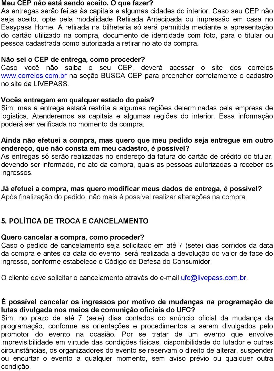 A retirada na bilheteria só será permitida mediante a apresentação do cartão utilizado na compra, documento de identidade com foto, para o titular ou pessoa cadastrada como autorizada a retirar no