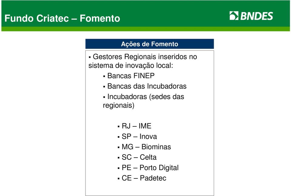 Bancas das Incubadoras Incubadoras (sedes das regionais)