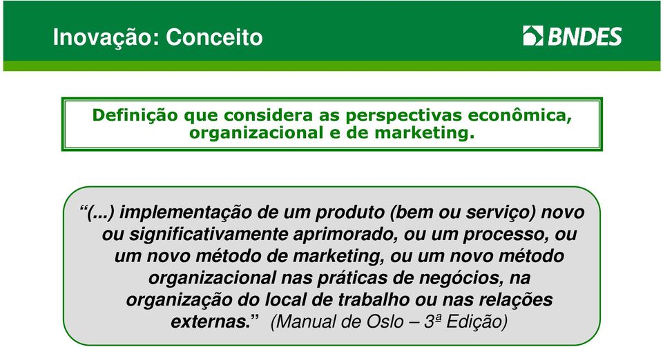 ..) implementação de um produto (bem ou serviço) novo ou significativamente aprimorado, ou um