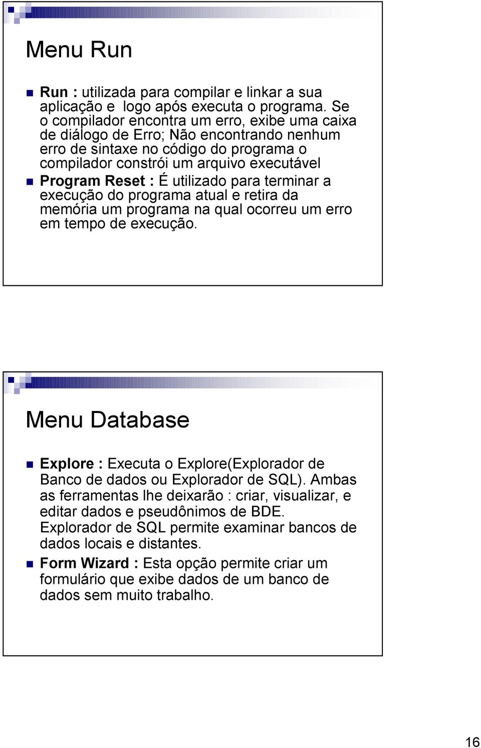 utilizado para terminar a execução do programa atual e retira da memória um programa na qual ocorreu um erro em tempo de execução.