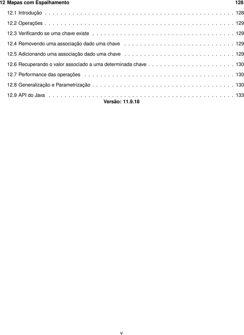 ........................... 129 12.6 Recuperando o valor associado a uma determinada chave...................... 130 12.7 Performance das operações...................................... 130 12.8 Generalização e Parametrização.