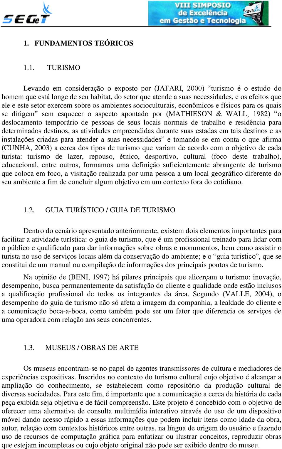 temporário de pessoas de seus locais normais de trabalho e residência para determinados destinos, as atividades empreendidas durante suas estadas em tais destinos e as instalações criadas para