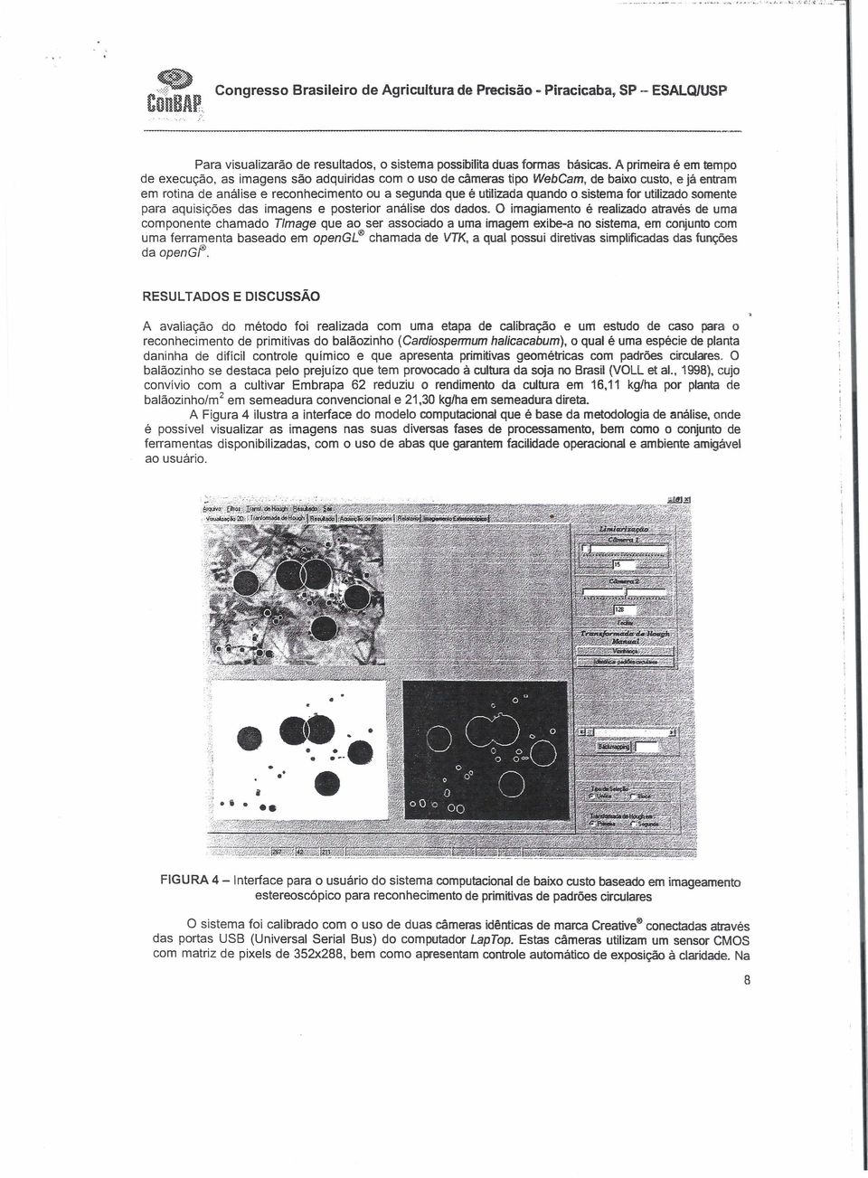 sistema for uwizado somente para aquisições das imagens e posterior análise dos dados.