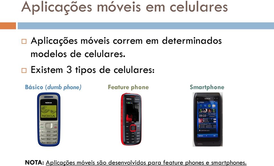 Existem 3 tipos de celulares: Básico (dumb phone) Feature