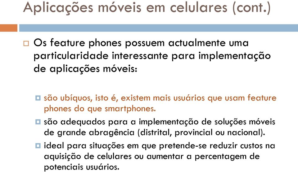 ubíquos, isto é, existem mais usuários que usam feature phones do que smartphones.