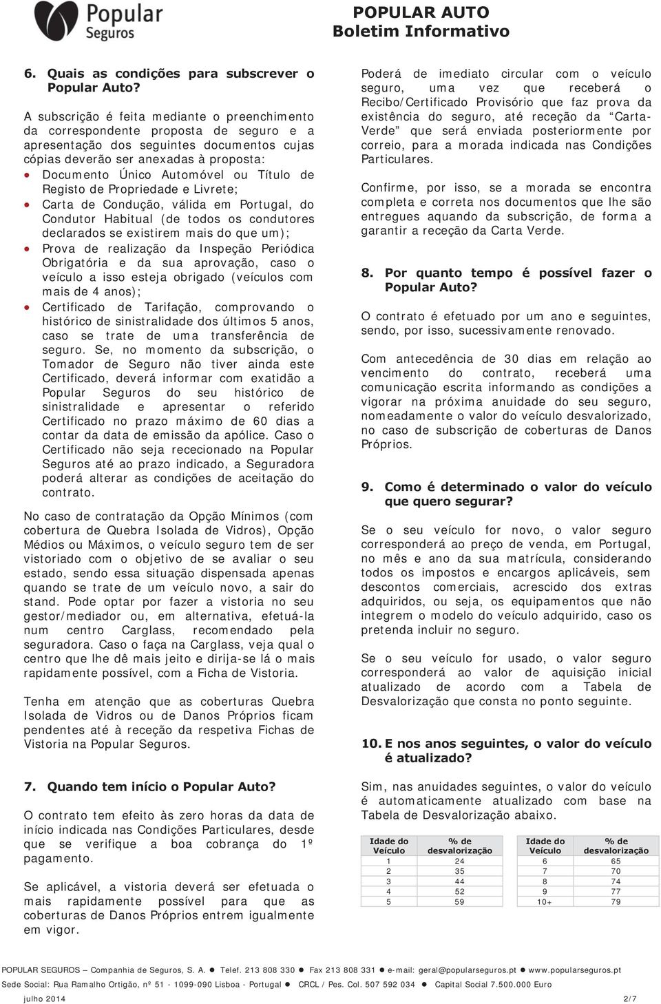 Título de Registo de Propriedade e Livrete; Carta de Condução, válida em Portugal, do Condutor Habitual (de todos os condutores declarados se existirem mais do que um); Prova de realização da