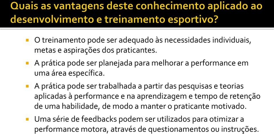 A prática pode ser trabalhada a partir das pesquisas e teorias aplicadas à performance e na aprendizagem e tempo de