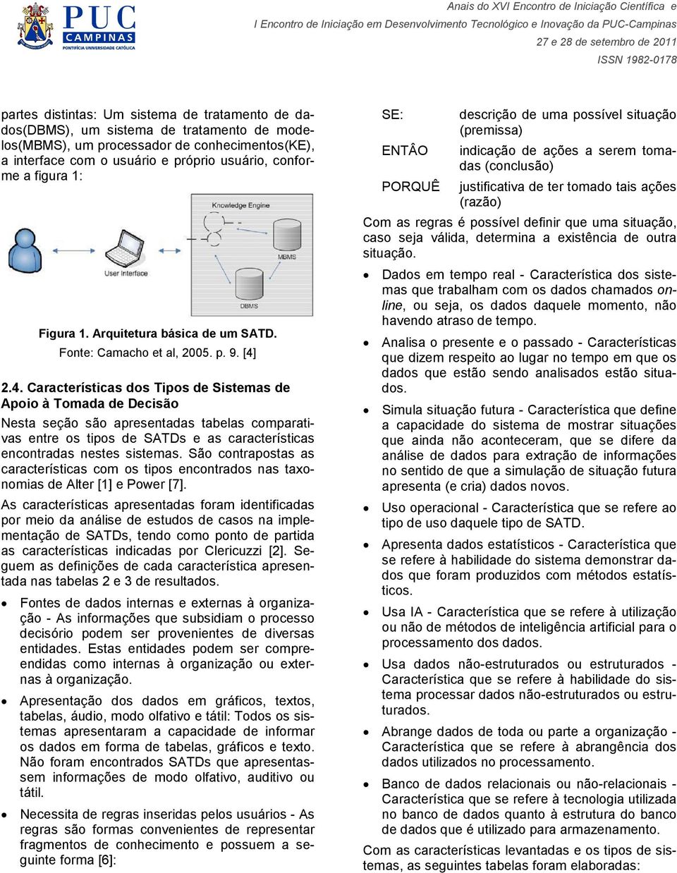 2.4. Características dos Tipos de Sistemas de Apoio à Tomada de Decisão Nesta seção são apresentadas tabelas comparativas entre os tipos de SATDs e as características encontradas nestes sistemas.