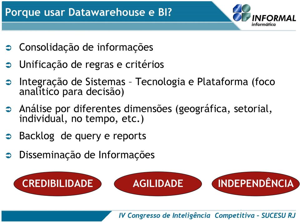 Tecnologia e Plataforma (foco analítico para decisão) Análise por diferentes dimensões