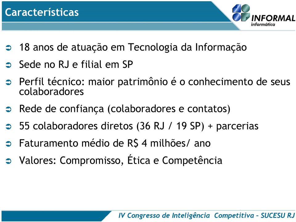 de confiança (colaboradores e contatos) 55 colaboradores diretos (36 RJ / 19 SP) +