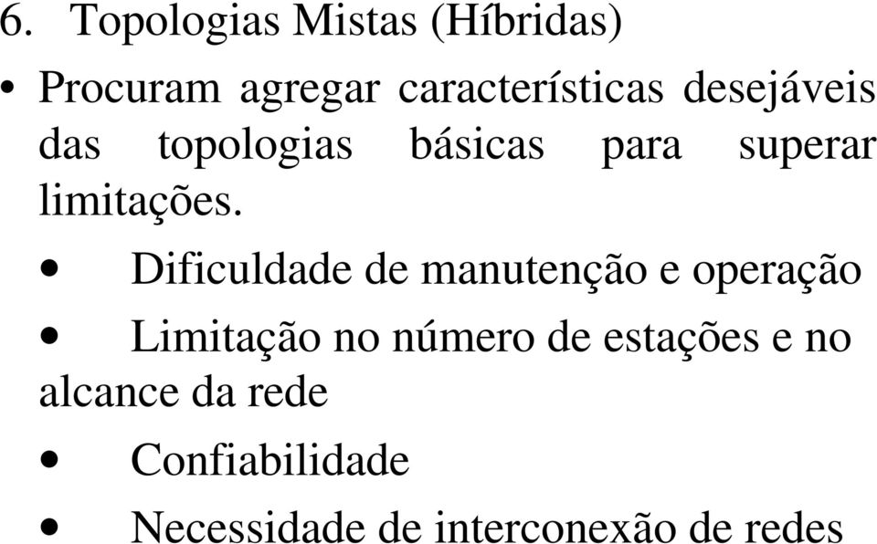 Dificuldade de manutenção e operação Limitação no número de