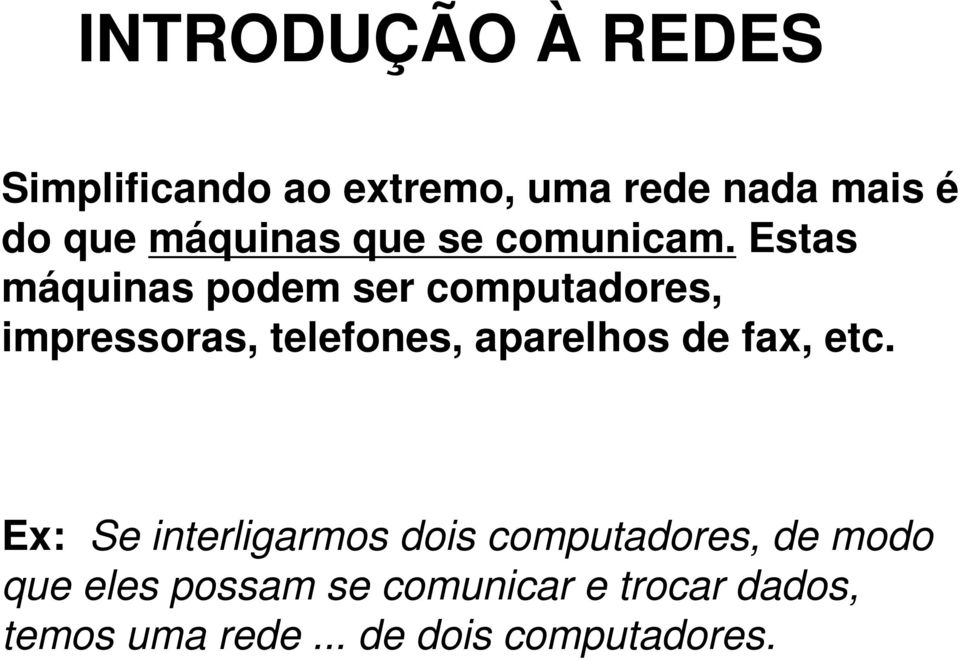 Estas máquinas podem ser computadores, impressoras, telefones, aparelhos de