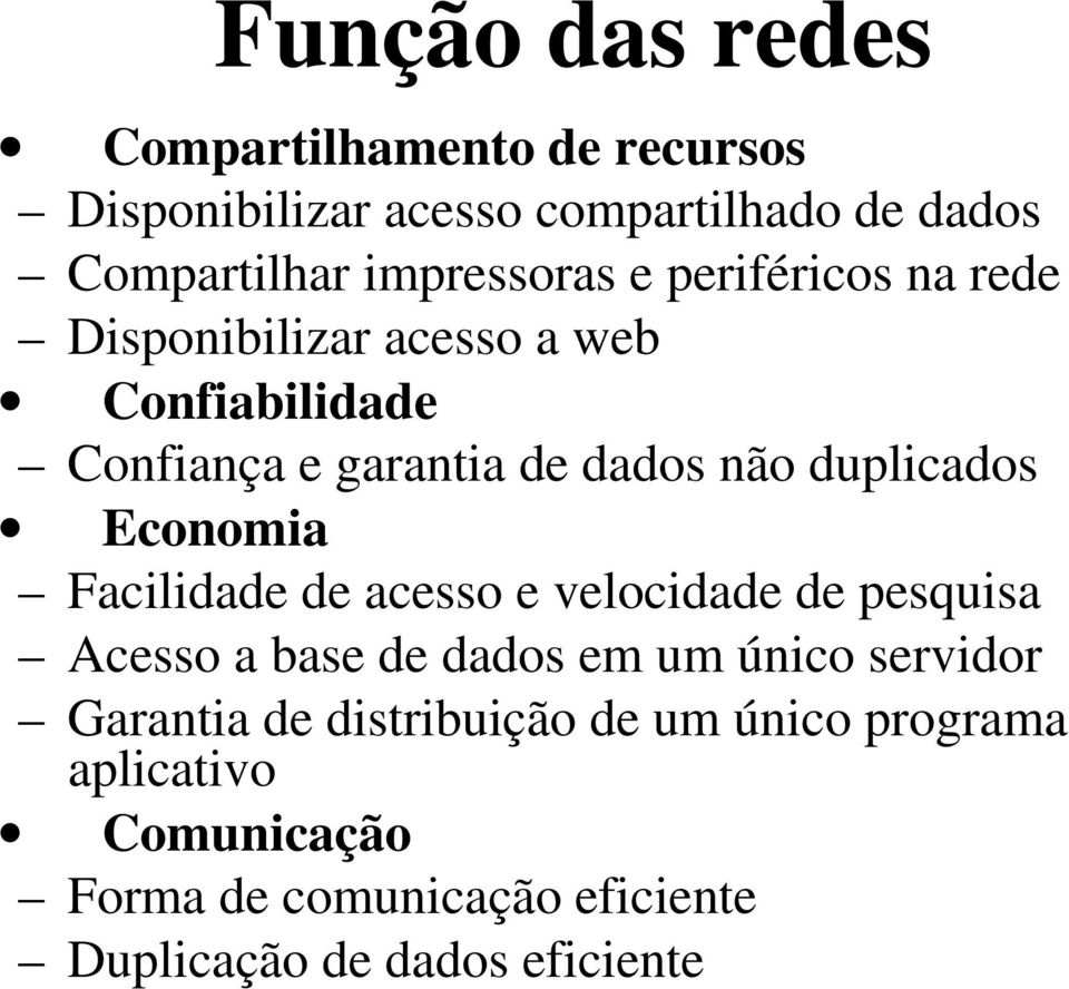 duplicados Economia Facilidade de acesso e velocidade de pesquisa Acesso a base de dados em um único servidor