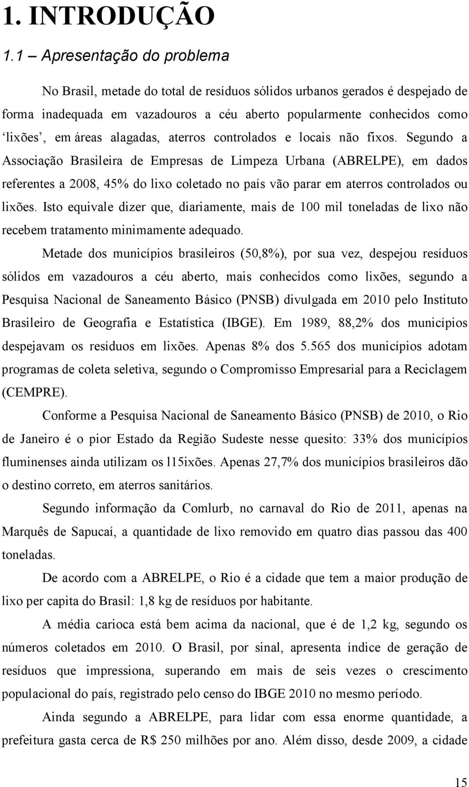 alagadas, aterros controlados e locais não fixos.