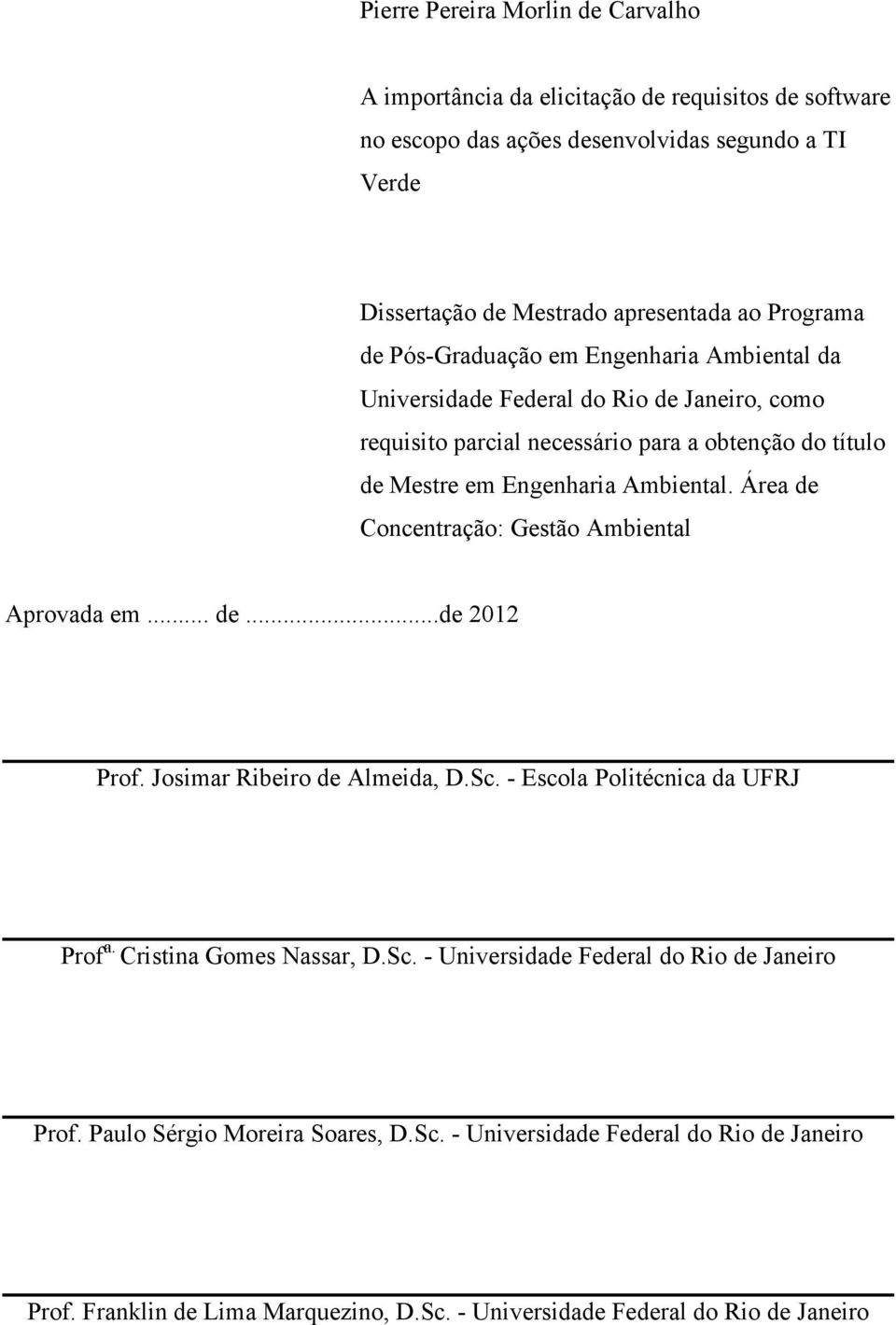 Área de Concentração: Gestão Ambiental Aprovada em... de...de 2012 Prof. Josimar Ribeiro de Almeida, D.Sc. - Escola Politécnica da UFRJ Prof a. Cristina Gomes Nassar, D.Sc. - Universidade Federal do Rio de Janeiro Prof.